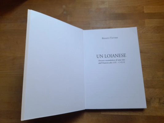 UN LOIANESE. PERCORSO ROCAMBOLESCO DI UNA VITA DALL'ORATORIO ALLO S.P.I. RENATO TATTINI. TIPOGRAFIE FAENTINA, 2003.