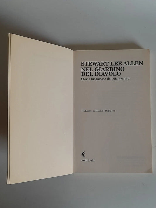 NEL GIARDINO DEL DIAVOLO. STORIA LUSSURIOSA DEI CIBI PROIBITI. STEWART LEE ALLEN. FELTRINELLI EDITORE. COLLANA: UNIVERSALE ECONOMICA FELTRINELLI 1983. 2° EDIZIONE NELL'"UNIVERSALE ECONOMICA" FELTRINELLI FEBBRAIO 2008.