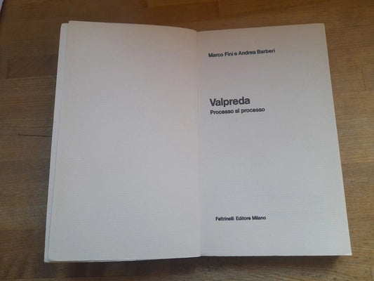 VALPREDA PROCESSO AL PROCESSO. FINI - BARBERI. 1° EDIZIONE 1972. FELTRINELLI EDITORE. COLLANA:FELTRINELLI ATTUALITA'.