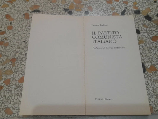 IL PARTITO COMUNISTA ITALIANO. PALMIRO TOGLIATTI. EDITORI RIUNITI. COLLANA: POLITICA E SOCIETA'. 3° EDIZIONE 1971.