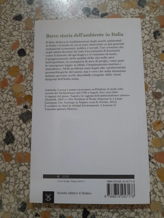 BREVE STORIA DELL'AMBIENTE IN ITALIA. GABRIELLA CORONA. SOCIETA' EDITRICE IL MULINO. COLLANA: IL MULINO UNIVERSALE PAPERBACKS 689. 1° EDIZIONE 2015.