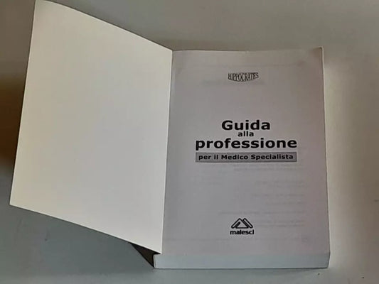 GUIDA ALLA PROFESSIONE PER IL MEDICO SPECIALISTA. AA.VV. HIPPOCRATES EDIZIONI MEDICO SCIENTIFICHE 2010.