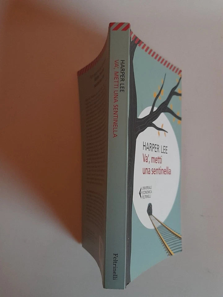VA', METTI UNA SENTINELLA. HARPER LEE. COLLANA: UNIVERSALE ECONOMICA FELTRINELLI. FELTRINELLI EDITORE. 1° EDIZIONE 2017.