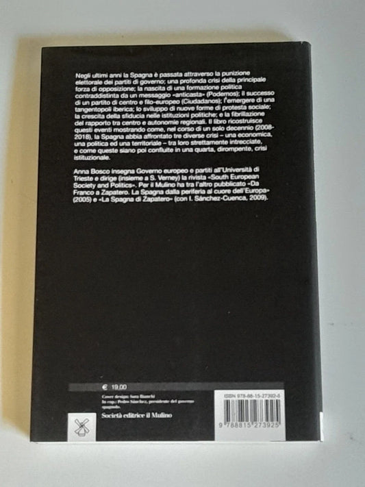 LE QUATTRO CRISI DELLA SPAGNA. ANNA BOSCO. SOCIETA' EDITRICE IL MULINO. COLLANA: FONDAZIONE ISTITUTO CATTANEO. 1° EDIZIONE 2018.