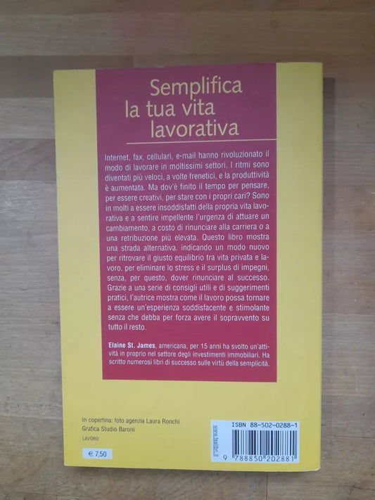 SEMPLIFICA LA TUA VITA LAVORATIVA. ELAINE ST. JAMES. TEA EDITORE 182. COLLANA: TEA PRATICA. 1° EDIZIONE TEA PRATICA 2003.