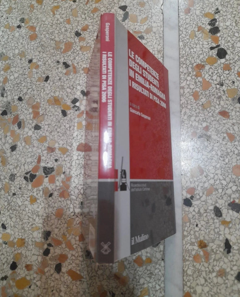 LE COMPETENZE DEGLI STUDENTI IN EMILIA-ROMAGNA. GIANCARLO GASPERONI. SOCIETA' EDITRICE IL MULINO. 1° EDIZIONE 2008. COLLANA: RICERCHE E STUDI DELL'ISTITUTO CARLO CATTANEO.