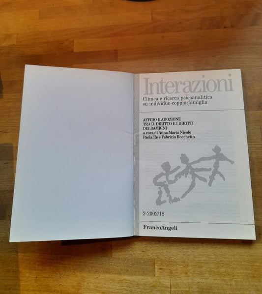 INTERAZIONI 2-2002/18 AFFIDO E ADOZIONE TRA IL DIRITTO E I DIRITTI DEI BAMBINI. A CURA DI ANNA MARIA NICOLO' - PAOLA RE E FABRIZIO ROCCHETTO + AA.VV. FRANCOANGELI EDITORE. EDIZIONE 2003.