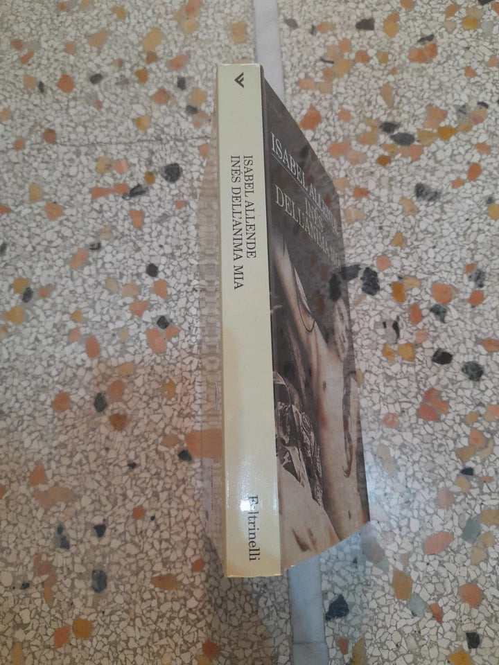 INÉS DELL'ANIMA MIA. ISABEL ALLENDE. FELTRINELLI EDITORE. COLLANA: "I NARRATORI". 1° EDIZIONE 2006.
