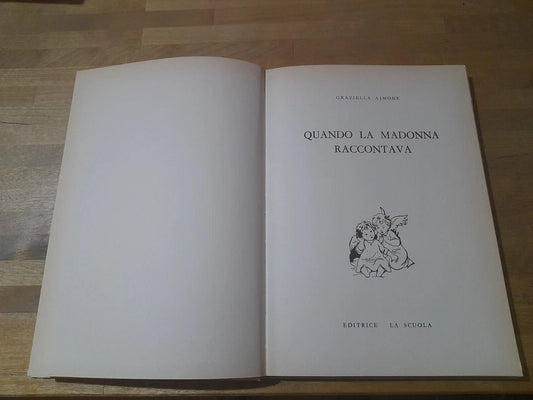 QUANDO LA MADONNA RACCONTAVA ... GRAZIELLA AJMONE. EDITRICE LA SCUOLA. VI EDIZIONE 1972. COLLANA: FIORI DI LUCE.