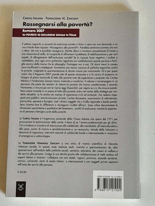 RASSEGNARSI ALLA POVERTA'? RAPPORTO 2007 SU POVERTA' ED ESCLUSIONE SOCIALE IN ITALIA. AA.VV. SOCIETA' EDITRICE IL MULINO. COLLANA: IL MULINO FUORI COLLANA. 1° EDIZIONE 2007.