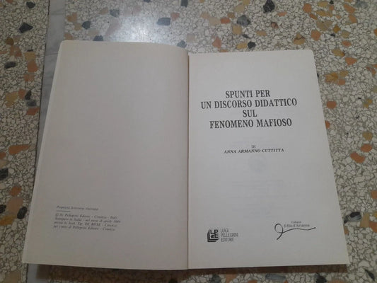 SPUNTI PER UN DISCORSO DIDATTICO SUL FENOMENO MAFIOSO. ANNA ARMANNO CUTTITTA. PELLEGRINI EDITORE. RISTAMPA 1989. COLLANA: IL FILO D'ARIANNA.