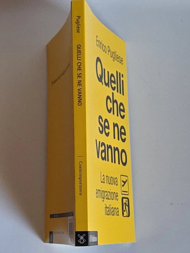 QUELLI CHE SE NE VANNO. LA NUOVA EMIGRAZIONE ITALIANA. ENRICO PUGLIESE. SOCIETA' EDITRICE IL MULINO. COLLANA: IL MULINO CONTEMPORANEA. 1° EDIZIONE 2018.