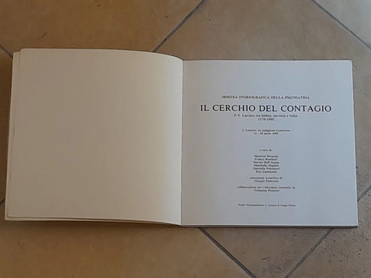 IL CERCHIO DEL CONTAGIO. IL SAN LAZZARO TRA LEBBRA, POVERTA' E FOLLIA 1178/ 1980. AA.VV. MOSTRA STORIOGRAFICA DELLA PSICHIATRIA SAN LAZZARO: EX PADIGLIONE LOMBROSO, 11 - 30 APRILE 1980.