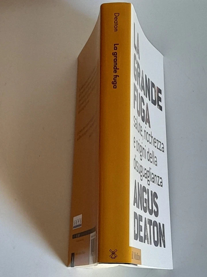 LA GRANDE FUGA. SALUTE, RICCHEZZA E ORIGINI DELLA DISUGUAGLIANZA. ANGUS DEATON. SOCIETA' EDITRICE IL MULINO. COLLANA: IL MULINO COLLEZIONE DI TESTI E DI STUDI. 1° EDIZIONE 2015.