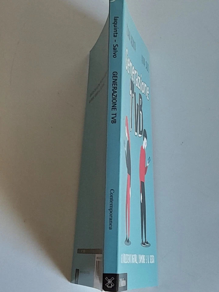 GENERAZIONE TVB. GLI ADOLESCENTI DIGITALI, L'AMORE E IL SESSO. TIZIANA IAQUINTA - ANNA SALVO. SOCIETA' EDITRICE IL MULINO. COLLANA: MULINO CONTEMPORANEA / DUECENTOSESSANTUNO. 1° EDIZIONE 2017.