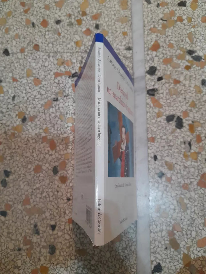 DIARIO DI UN ANARCHICO FOGGIANO. ANTONIO ALBANESE-ENZO SANTIN. BALDINI&CASTOLDI. RISTAMPA 1995. COLLANA: LE FORMICHE 37.