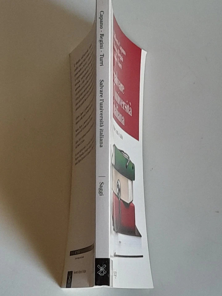 SALVARE L'UNIVERSITA' ITALIANA. OLTRE I MITI E I TABU'. GILIBERTO CAPANO - MARINO REGINI - MATTEO TURRI. SOCIETA' EDITRICE IL MULINO. COLLANA: IL MULINO SAGGI 857.