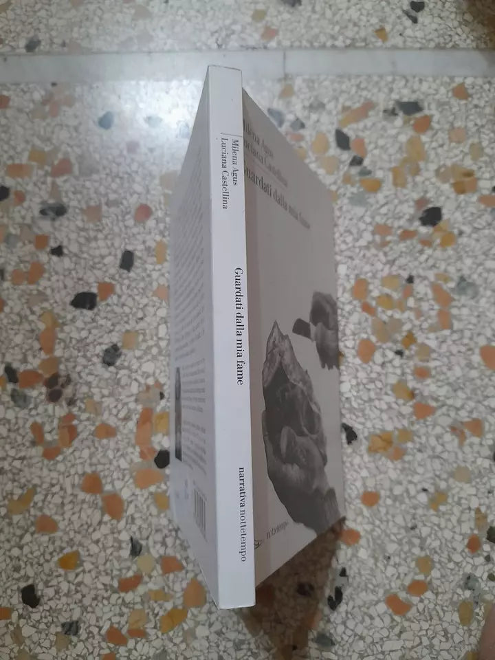 GUARDATI DALLA MIA FAME. MILENA AGUS - LUCIANA CASTELLINA. NOTTETEMPO EDIZIONI. RISTAMPA 2014. COLLANA: NOTTETEMPO NARRATIVA.