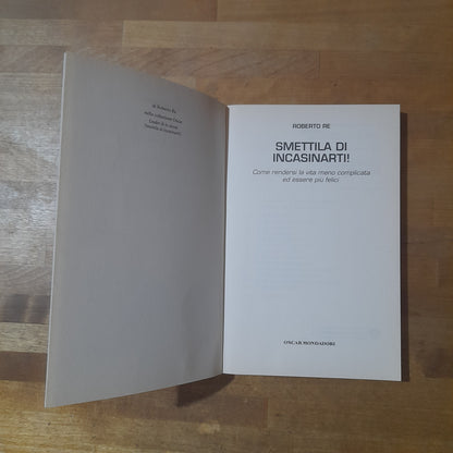 SMETTILA DI INCASINARTI!. ROBERTO RE. OSCAR MONDADORI EDITORE. COLLANA: OSCAR BESTSELLERS 1799. RISTAMPA 2011