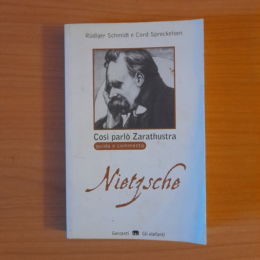 COSI' PARLO' ZARATHUSTRA. GUIDA E COMMENTO. NIETZSCHE. RÜDIGER SCHMIDT E CORD SPRECKELSEN. GARZANTI EDITORE. COLLANA: GLI ELEFANTI SDS. 1° EDIZIONE 1998.