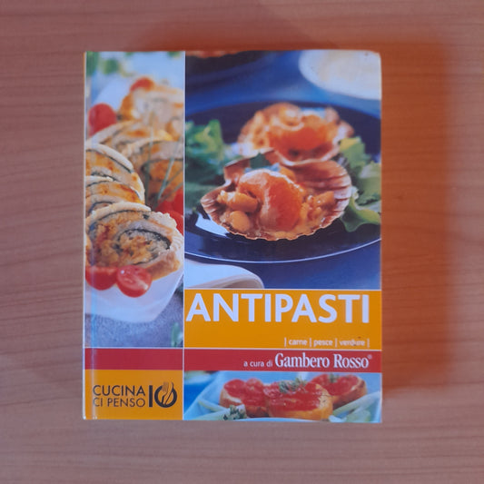 ANTIPASTI. CARNE - PESCE - VEDURE. A CURA DI GAMBERO ROSSO. AA.VV. COLLANA: CUCINA CI PENSO IO. 1° VOLUME. EDIZIONE SPECIALE PER LA GAZZETTA DELLO SPORT. 2008.