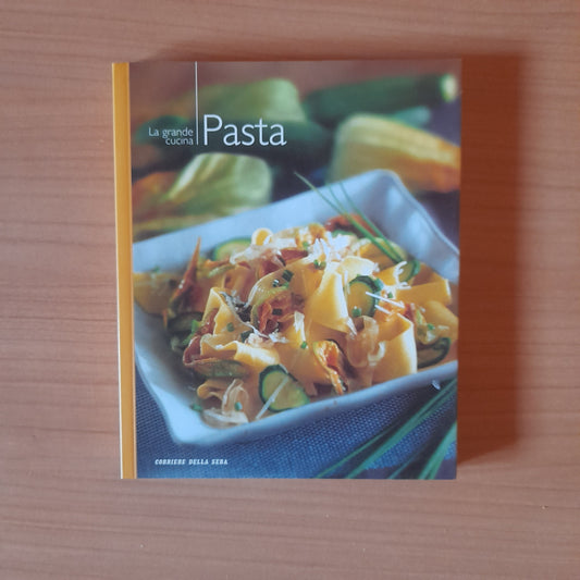 PASTA. LA GRANDE CUCINA N.2. EDIZIONE SPECIALE PER IL CORRIERE DELLA SERA, 2004. COLLANA: "I MANUALI DEL CORRIERE DELLA SERA". AA.VV.