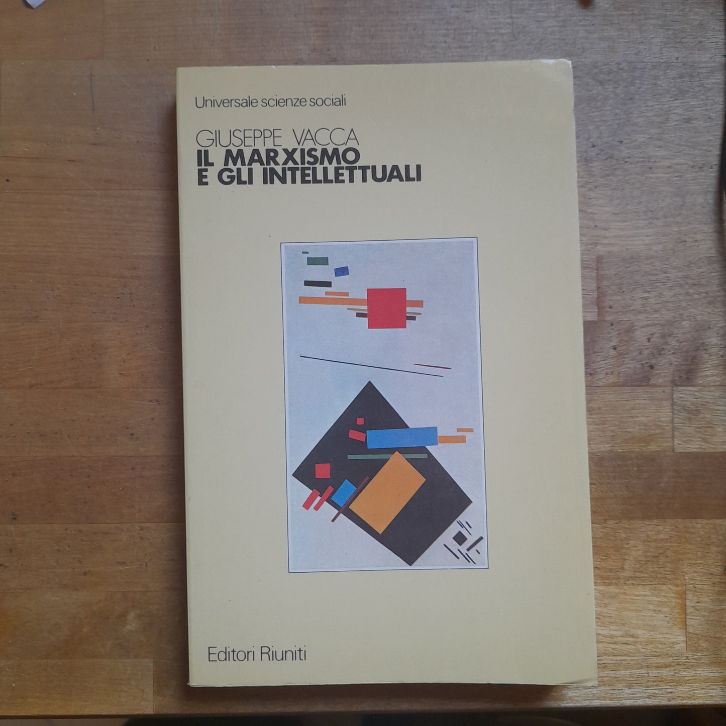 IL MARXISMO E GLI INTELLETTUALI. GIUSEPPE VACCA. EDITORI RIUNITI. COLLANA: UNIVERSALE SCIENZE SOCIALI 138. 1° EDIZIONE, FEBBRAIO 1985.