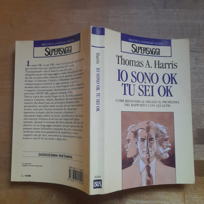 IO SONO OK TU SEI OK.  COME RISOLVERE AL MEGLIO IL PROBLEMA DEL RAPPORTO CON GLI ALTRI. THOMAS A. HARRIS. BUR RIZZOLI. COLLANA: SUPERSAGGI. RISTAMPA 1997.
