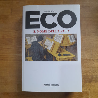IL NOME DELLA ROSA. UMBERTO ECO. EDIZIONE SPECIALE PER CORRIERE DELLA SERA SU LICENZA BOMPIANI, 2016. COLLANA: ROMANZI E SAGGI, LE RACCOLTE DEL CORRIERE DELLA SERA.