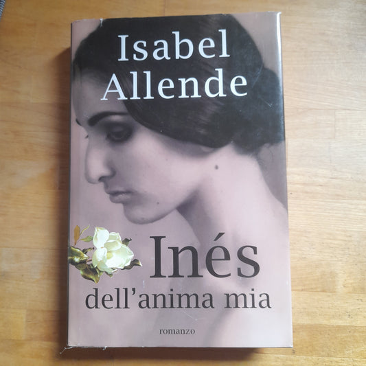 INÉS DELL'ANIMA MIA. ISABEL ALLENDE. EDIZIONE MONDOLIBRI SU LICENZA FELTRINELLI, 2006. TRADUZIONE DALLO SPAGNOLO DI ELENA LIVERANI.