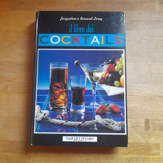 IL LIBRO DEI COCKTAILS. JACQUELINE E BERNARD LEROY. FRATELLI MELITA EDITORI, 1993. COLLANA: MANUALI PRATICI.