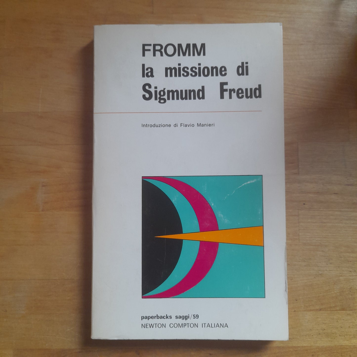 LA MISSIONE DI SIGMUND FREUD. FROMM. NEWTON COMPTON ITALIANA EDITORI. COLLANA: PAPERBACKS SAGGI / 59. 1° EDIZIONE 1972.