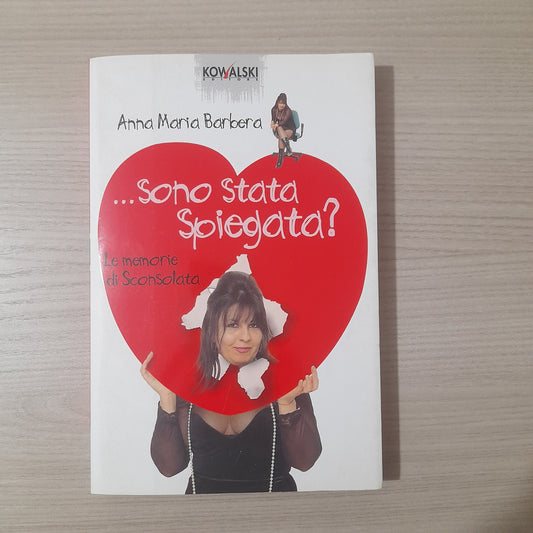 ...SONO STATA SPIEGATA?. LE MEMORIE DI SCONSOLATA. ANNA MARIA BARBERA. KOWALSKI EDITORE. XII EDIZIONE, SETTEMBRE 2003.