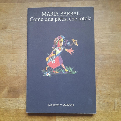 COME UNA PIETRA CHE ROTOLA. MARIA BARBAL. MARCOS Y MARCOS EDIZIONI. RISTAMPA 2010. COLLANA: GLI ALIANTI 180.