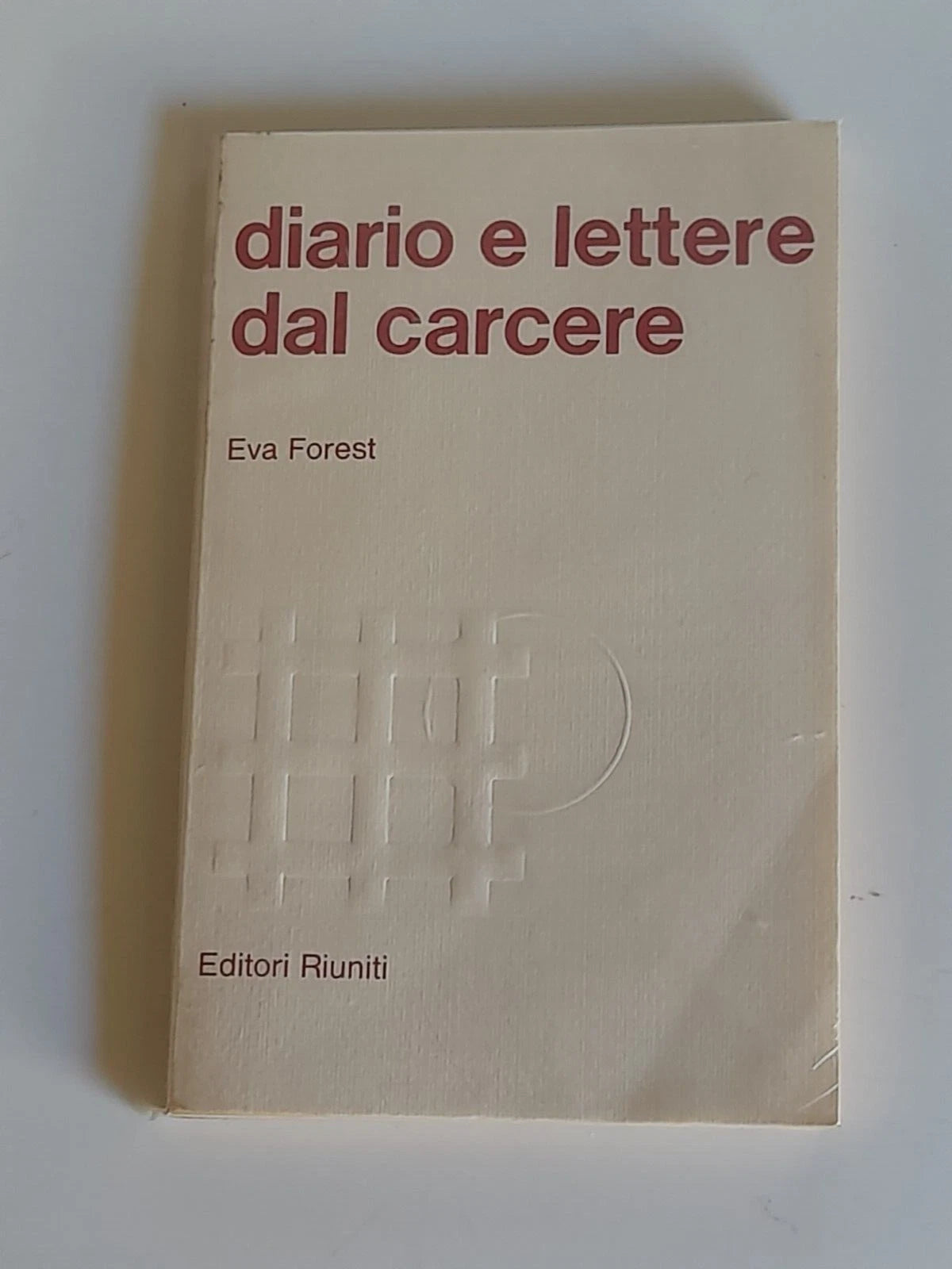 DIARIO E LETTERE DAL CARCERE. EVA FOREST. EDITORI RIUNITI. 1° EDIZIONE MARZO 1976. COLLANA: LA QUESTIONE FEMMINILE 1.