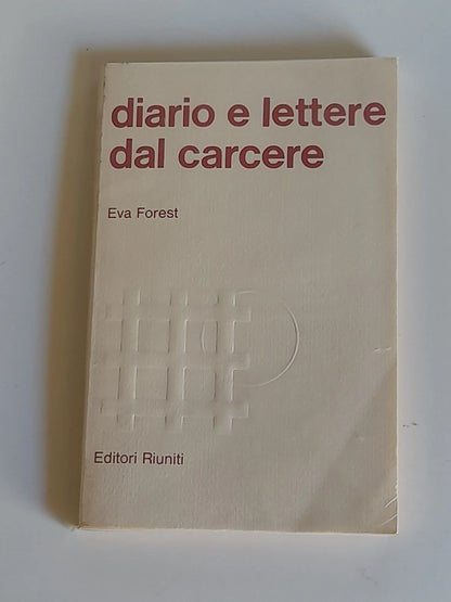 DIARIO E LETTERE DAL CARCERE. EVA FOREST. EDITORI RIUNITI. 1° EDIZIONE MARZO 1976. COLLANA: LA QUESTIONE FEMMINILE 1.