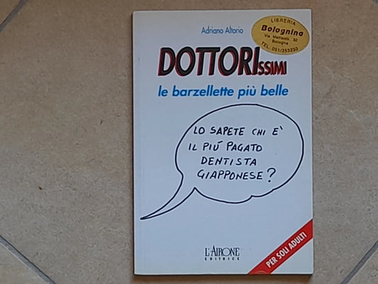 DOTTORISSIMI. LE BARZELLETTE PIÙ BELLE. ADRIANO ALTORIO. L'AIRONE EDITRICE. 1° EDIZIONE 1996. PER SOLI ADULTI. COLLANA: BARZELLETTISSIME.