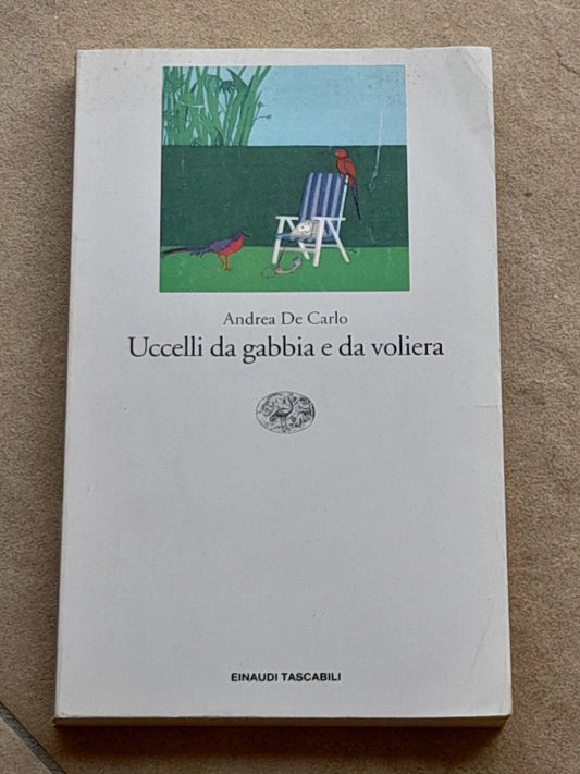 UCCELLI DA GABBIA E DA VOLIERA. ANDREA DE CARLO. EINAUDI EDITORE. COLLANA: EINAUDI TASCABILI LETTERATURA 437. 1° RISTAMPA MARZO 1997.