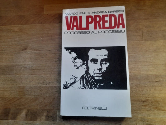 VALPREDA PROCESSO AL PROCESSO.  FINI - BARBERI. 1° EDIZIONE 1972. FELTRINELLI EDITORE. COLLANA:FELTRINELLI ATTUALITA'.