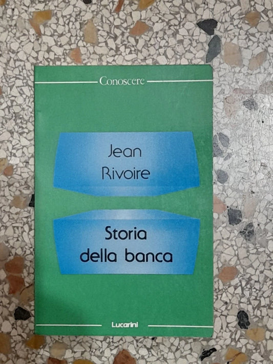 STORIA DELLA BANCA. JEAN RIVOIRE. LUCARINI EDITORE. RISTAMPA 1987. COLLANA: CONOSCERE 6.