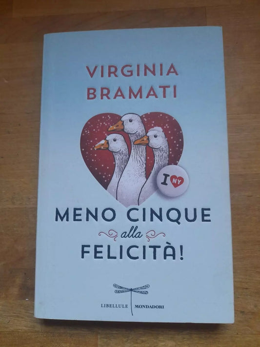 MENO CINQUE ALLA FELICITA'!  VIRGINIA BRAMATI. COLLANA: LIBELLULE. MONDADORI EDITORE. 1° EDIZIONE 2014.