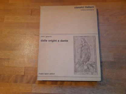 DALLE ORIGINI A DANTE. PIERO GALLARDO. FABBRI EDITORI. COLLANA ANTOLOGICA PER LE SCUOLE MEDIE SUPERIORI: CLASSICI ITALIANI N° 1. EDIZIONE FUORI COMMERCIO, 1968.