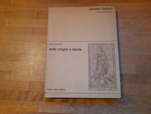 DALLE ORIGINI A DANTE. PIERO GALLARDO. FABBRI EDITORI. COLLANA ANTOLOGICA PER LE SCUOLE MEDIE SUPERIORI: CLASSICI ITALIANI N° 1. EDIZIONE FUORI COMMERCIO, 1968.