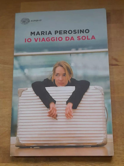 IO VIAGGIO DA SOLA. MARIA PEROSINO. 7° EDIZIONE 2012. EINAUDI EDITORE. COLLANA:  EINAUDI SUPER ET.  I CORALLI.