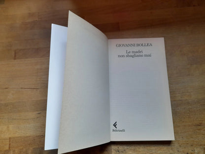 LE MADRI NON SBAGLIANO MAI. GIOVANNI BOLLEA. COLLANA: SAGGI UNIVERSALE ECONOMICA FELTRINELLI 1521. FELTRINELLI EDITORE.  5° EDIIZONE 2001.