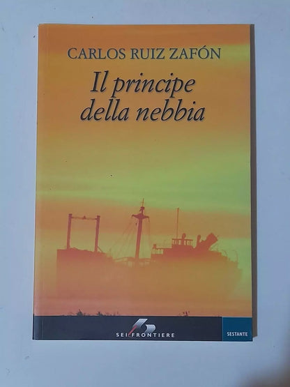 IL  PRINCIPE DELLA NEBBIA. CARLOS RUIZ ZAFÒN. SEI FRONTIERE EDITRICE. COLLANA: SESTANTE. 1° EDIZIONE SESTANTE, 2006.