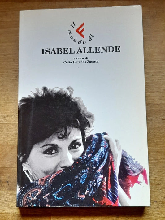 IL MONDO DI ISABEL ALLENDE. A CURA DI CELIA CORREAS ZAPATA. FELTRINELLI EDITORE. 1° EDIZIONE 1999.