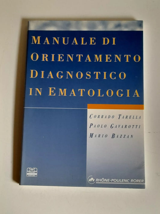 MANUALE DI ORIENTAMENTO DIAGNOSTICO IN EMATOLOGIA. CORRADO TARELLA - PAOLO GAVAROTTI - MARIO BAZZAN. CENTRO SCIENTIFICO EDITORE. 1° RISTAMPA APRILE 1996. EDIZIONE FUORI COMMERCIO.