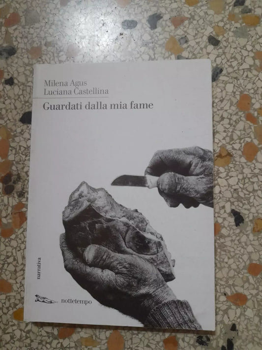 GUARDATI DALLA MIA FAME. MILENA AGUS - LUCIANA CASTELLINA. NOTTETEMPO EDIZIONI. RISTAMPA 2014. COLLANA: NOTTETEMPO NARRATIVA.