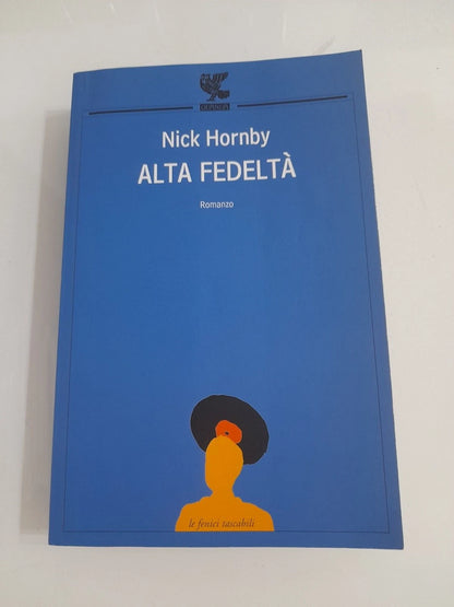 ALTA' FEDELTA'. NICK HORNBY. GUANDA EDITORE. COLLANA: LE FENICI TASCABILI 1 I NARRATORI. 15° EDIZIONE LE FENICI TASCABILI, SETTEMBRE 2004.